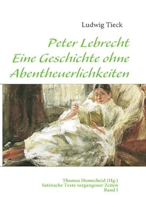 Bild des Verkufers fr Peter Lebrecht - Eine Geschichte ohne Abentheuerlichkeiten : Satirische Texte vergangener Zeiten - Band I zum Verkauf von AHA-BUCH GmbH