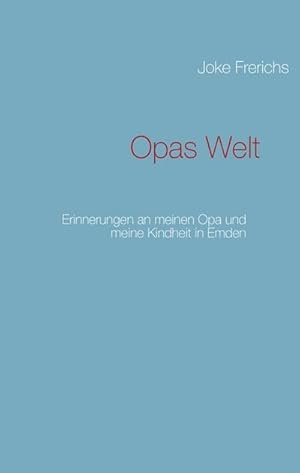 Bild des Verkufers fr Opas Welt : Erinnerungen an meinen Opa und meine Kindheit in Emden zum Verkauf von AHA-BUCH GmbH