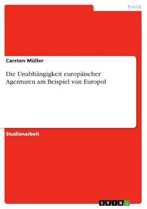 Bild des Verkufers fr Die Unabhngigkeit europischer Agenturen am Beispiel von Europol zum Verkauf von AHA-BUCH GmbH