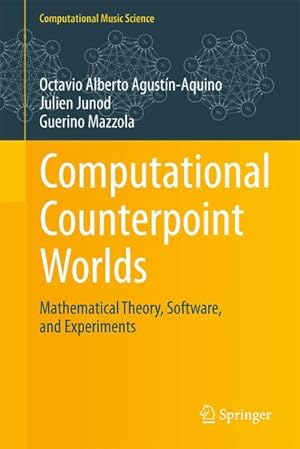 Bild des Verkufers fr Computational Counterpoint Worlds : Mathematical Theory, Software, and Experiments zum Verkauf von AHA-BUCH GmbH