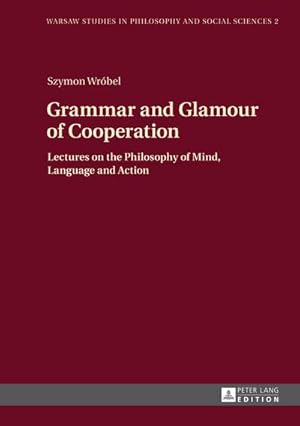 Bild des Verkufers fr Grammar and Glamour of Cooperation : Lectures on the Philosophy of Mind, Language and Action zum Verkauf von AHA-BUCH GmbH