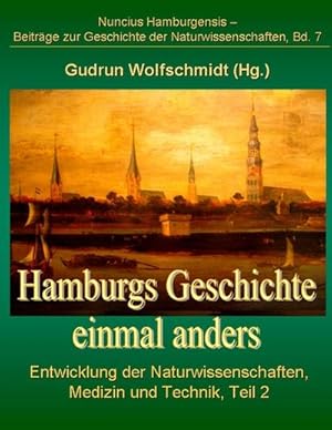 Bild des Verkufers fr Hamburgs Geschichte einmal anders : Entwicklung der Naturwissenschaften, Medizin und Technik, Teil 2 zum Verkauf von AHA-BUCH GmbH