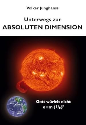 Seller image for Unterwegs zur absoluten Dimension : Gott wrfelt nicht - e = m ( l / t ) for sale by AHA-BUCH GmbH