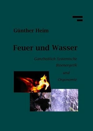 Bild des Verkufers fr Feuer und Wasser : Bioenergetik und Orgonomie zum Verkauf von AHA-BUCH GmbH