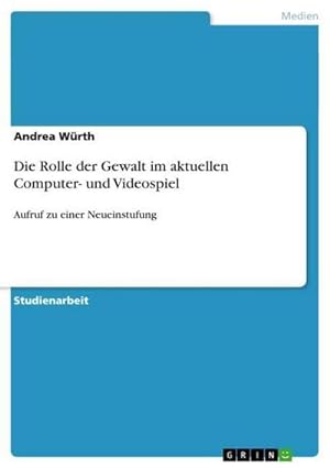 Seller image for Die Rolle der Gewalt im aktuellen Computer- und Videospiel : Aufruf zu einer Neueinstufung for sale by AHA-BUCH GmbH