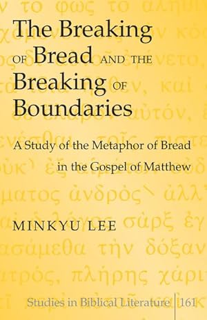 Immagine del venditore per The Breaking of Bread and the Breaking of Boundaries : A Study of the Metaphor of Bread in the Gospel of Matthew venduto da AHA-BUCH GmbH