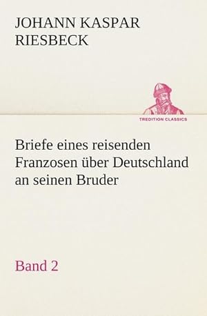 Seller image for Briefe eines reisenden Franzosen ber Deutschland an seinen Bruder - Band 2 for sale by AHA-BUCH GmbH