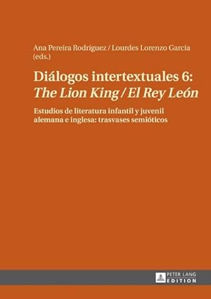 Bild des Verkufers fr Dilogos intertextuales 6: The Lion King / El Rey Len : Estudios de literatura infantil y juvenil alemana e inglesa: trasvases semiticos zum Verkauf von AHA-BUCH GmbH