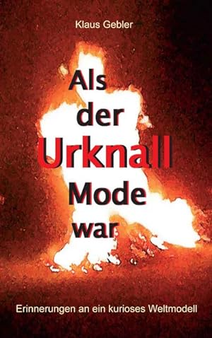 Imagen del vendedor de Als der Urknall Mode war : Erinnerungen an ein kurioses Weltmodell a la venta por AHA-BUCH GmbH