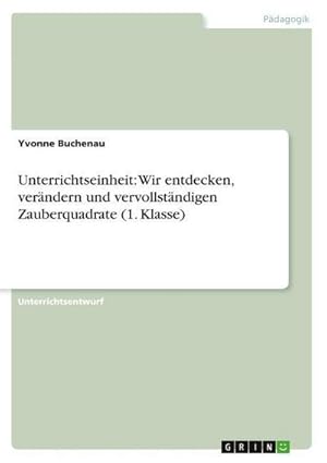 Seller image for Unterrichtseinheit: Wir entdecken, verndern und vervollstndigen Zauberquadrate (1. Klasse) for sale by AHA-BUCH GmbH