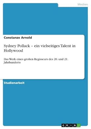 Seller image for Sydney Pollack  ein vielseitiges Talent in Hollywood : Das Werk eines groen Regisseurs des 20. und 21. Jahrhunderts for sale by AHA-BUCH GmbH