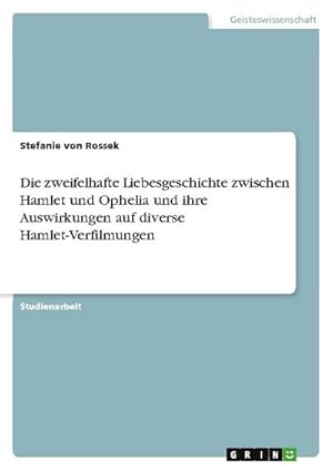 Bild des Verkufers fr Die zweifelhafte Liebesgeschichte zwischen Hamlet und Ophelia und ihre Auswirkungen auf diverse Hamlet-Verfilmungen zum Verkauf von AHA-BUCH GmbH