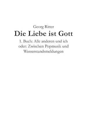 Bild des Verkufers fr Die Liebe ist Gott : 1. Buch: Alle anderen und ich zum Verkauf von AHA-BUCH GmbH
