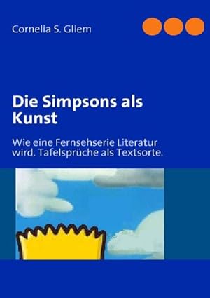 Seller image for Die Simpsons als Kunst : Wie eine Fernsehserie Literatur wird. Tafelsprche als Textsorte. for sale by AHA-BUCH GmbH