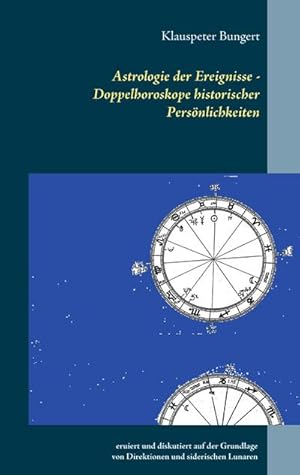 Bild des Verkufers fr Astrologie der Ereignisse - Doppelhoroskope historischer Persnlichkeiten : eruiert und diskutiert auf der Grundlage von Direktionen und siderischen Lunaren nach Alexander Marr (1919 - 2000) zum Verkauf von AHA-BUCH GmbH