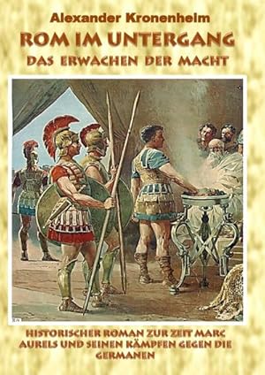 Bild des Verkufers fr Rom im Untergang - Sammelband 1: Das Erwachen der Macht : Historischer Roman zur Zeit Marc Aurels und seinen Kmpfen gegen die Germanen zum Verkauf von AHA-BUCH GmbH