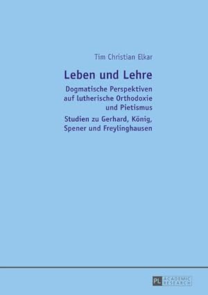 Seller image for Leben und Lehre : Dogmatische Perspektiven auf lutherische Orthodoxie und Pietismus- Studien zu Gerhard, Knig, Spener und Freylinghausen for sale by AHA-BUCH GmbH