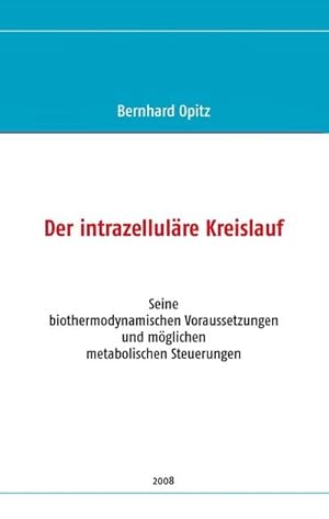 Bild des Verkufers fr Der intrazellulre Kreislauf : Seine biothermodynamischen Voraussetzungen und mglichen metabolischen Steuerungen zum Verkauf von AHA-BUCH GmbH