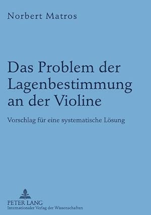 Seller image for Das Problem der Lagenbestimmung an der Violine : Vorschlag fr eine systematische Lsung for sale by AHA-BUCH GmbH