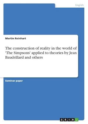 Bild des Verkufers fr The construction of reality in the world of 'The Simpsons' applied to theories by Jean Baudrillard and others zum Verkauf von AHA-BUCH GmbH