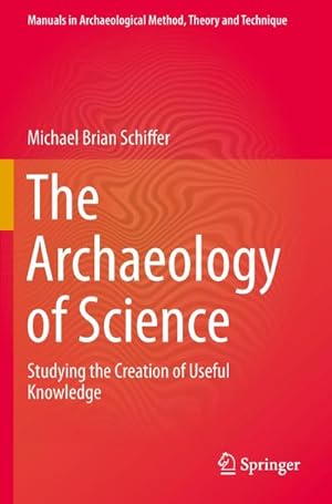 Bild des Verkufers fr The Archaeology of Science : Studying the Creation of Useful Knowledge zum Verkauf von AHA-BUCH GmbH