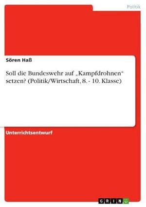 Bild des Verkufers fr Soll die Bundeswehr auf Kampfdrohnen setzen? (Politik/Wirtschaft, 8. - 10. Klasse) zum Verkauf von AHA-BUCH GmbH