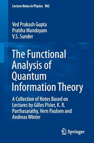 Bild des Verkufers fr The Functional Analysis of Quantum Information Theory : A Collection of Notes Based on Lectures by Gilles Pisier, K. R. Parthasarathy, Vern Paulsen and Andreas Winter zum Verkauf von AHA-BUCH GmbH
