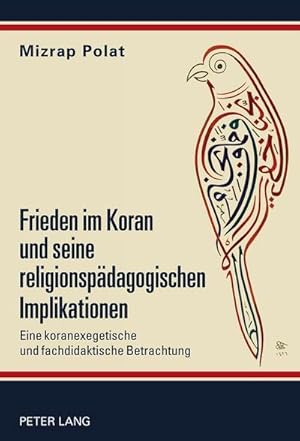 Seller image for Frieden im Koran und seine religionspdagogischen Implikationen : Eine koranexegetische und fachdidaktische Betrachtung for sale by AHA-BUCH GmbH