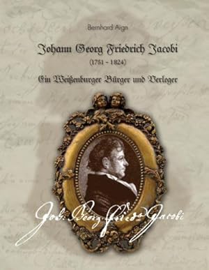 Bild des Verkufers fr Johann Georg Friedrich Jacobi : Ein Weienburger Brger und Verleger zum Verkauf von AHA-BUCH GmbH