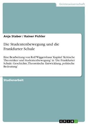 Imagen del vendedor de Die Studentenbewegung und die Frankfurter Schule : Eine Bearbeitung von Rolf Wiggershaus' Kapitel 'Kritische Theoretiker und Studentenbewegung' in 'Die Frankfurter Schule: Geschichte, Theoretische Entwicklung, politische Bedeutung' a la venta por AHA-BUCH GmbH