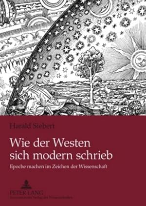 Bild des Verkufers fr Wie der Westen sich modern schrieb : Epoche machen im Zeichen der Wissenschaft zum Verkauf von AHA-BUCH GmbH