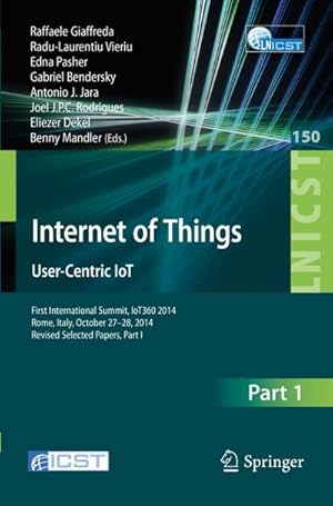 Immagine del venditore per Internet of Things. User-Centric IoT : First International Summit, IoT360 2014, Rome, Italy, October 27-28, 2014, Revised Selected Papers, Part I venduto da AHA-BUCH GmbH