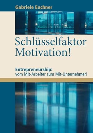 Seller image for Schlsselfaktor Motivation! : Entrepreneurship: vom Mit-Arbeiter zum Mit-Unternehmer! for sale by AHA-BUCH GmbH