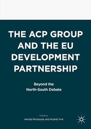 Imagen del vendedor de The ACP Group and the EU Development Partnership : Beyond the North-South Debate a la venta por AHA-BUCH GmbH