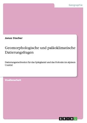 Bild des Verkufers fr Geomorphologische und paloklimatische Datierungsfragen : Datierungsmethoden fr das Sptglazial und das Holozn im alpinen Umfeld zum Verkauf von AHA-BUCH GmbH