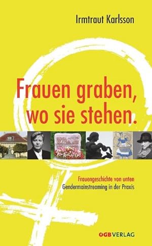 Seller image for Frauen graben, wo sie stehen. : Frauengeschichte von unten. Gendermainstreaming in der Praxis. for sale by AHA-BUCH GmbH