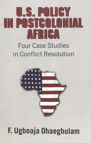 Bild des Verkufers fr U.S. Policy in Postcolonial Africa : Four Case Studies in Conflict Resolution zum Verkauf von AHA-BUCH GmbH