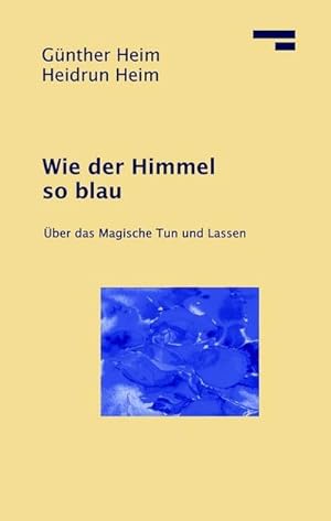 Bild des Verkufers fr Wie der Himmel so blau : ber das magische Tun und Lassen zum Verkauf von AHA-BUCH GmbH