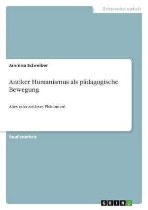 Imagen del vendedor de Antiker Humanismus als pdagogische Bewegung : Altes oder zeitloses Phnomen? a la venta por AHA-BUCH GmbH