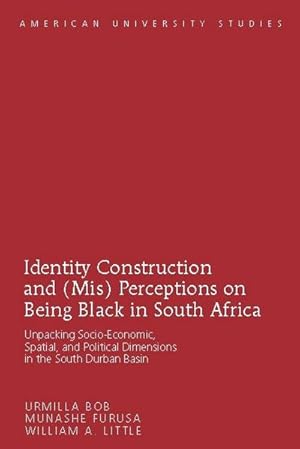 Seller image for Identity Construction and (Mis) Perceptions on Being Black in South Africa : Unpacking Socio-Economic, Spatial, and Political Dimensions in the South Durban Basin for sale by AHA-BUCH GmbH