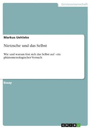 Bild des Verkufers fr Nietzsche und das Selbst : Wie und warum lst sich das Selbst auf - ein phnomenologischer Versuch zum Verkauf von AHA-BUCH GmbH