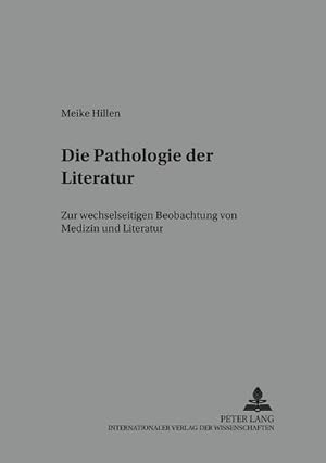 Imagen del vendedor de Die Pathologie der Literatur : Zur wechselseitigen Beobachtung von Medizin und Literatur a la venta por AHA-BUCH GmbH