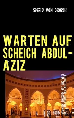 Bild des Verkufers fr WARTEN AUF SCHEICH ABDUL-AZIZ : Memoiren zwischen Ost und West Bd. I zum Verkauf von AHA-BUCH GmbH