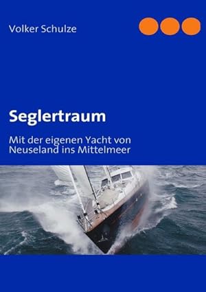 Bild des Verkufers fr Seglertraum : Mit der eigenen Yacht von Neuseland ins Mittelmeer zum Verkauf von AHA-BUCH GmbH