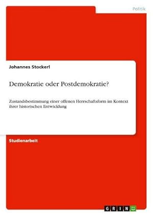 Bild des Verkufers fr Demokratie oder Postdemokratie? : Zustandsbestimmung einer offenen Herrschaftsform im Kontext ihrer historischen Entwicklung zum Verkauf von AHA-BUCH GmbH