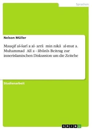 Bild des Verkufers fr Mauqif a-ara al-arr min nik al-muta. Muhammad Al a-bns Beitrag zur innerislamischen Diskussion um die Zeitehe zum Verkauf von AHA-BUCH GmbH