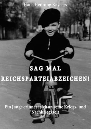 Bild des Verkufers fr Sag mal Reichsparteiabzeichen : Ein Junge erinnert sich an seine Kriegs- und Nachkriegszeit zum Verkauf von AHA-BUCH GmbH