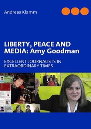 Bild des Verkufers fr LIBERTY, PEACE AND MEDIA: Amy Goodman : EXCELLENT JOURNALISTS IN EXTRAORDINARY TIMES zum Verkauf von AHA-BUCH GmbH