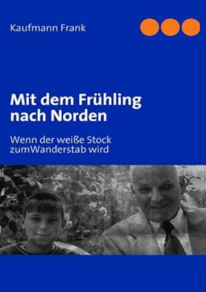 Bild des Verkufers fr Mit dem Frhling nach Norden : Wenn der weie Stock zumWanderstab wird zum Verkauf von AHA-BUCH GmbH
