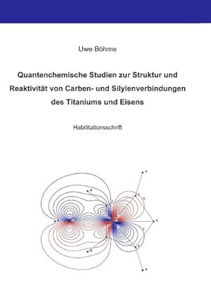 Bild des Verkufers fr Quantenchemische Studien zur Struktur und Reaktivitt von Carben- und Silylenverbindungen des Titaniums und Eisens zum Verkauf von AHA-BUCH GmbH